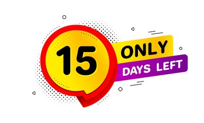 Fifteen days left icon. Chat bubble badge. 15 days to go sign. Speech bubble banner. Price tag design. Promotion sale badge. Limited discounts. Vector