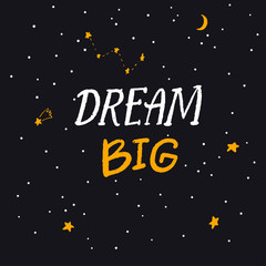 Dream big text, inspirational quote for cards and posters. Handwritten caption on galaxy background full of stars and constellations