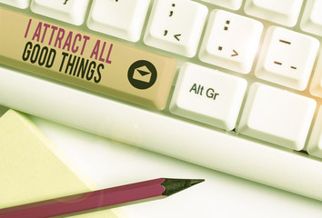 Handwriting text I Attract All Good Things. Conceptual photo Positive attraction law Motivation...