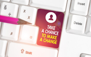 Conceptual hand writing showing Take A Chance To Make A Change. Concept meaning dont lose opportunity to reach bigger things White pc keyboard with note paper above the white background