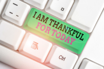 Handwriting text writing I Am Thankful For Today. Conceptual photo Grateful about living one more...