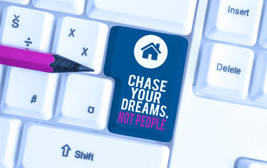 Text sign showing Chase Your Dreams Not People. Business photo text Do not follow others chasing...