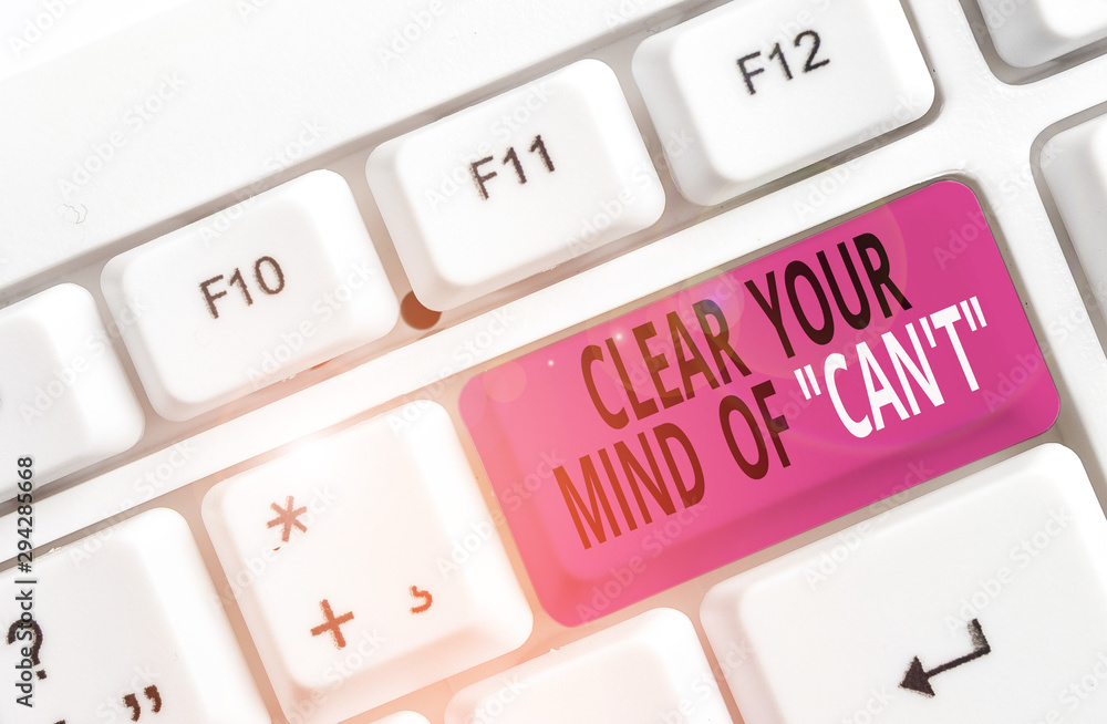 Poster word writing text clear your mind of can t. business photo showcasing have a positive attitude think