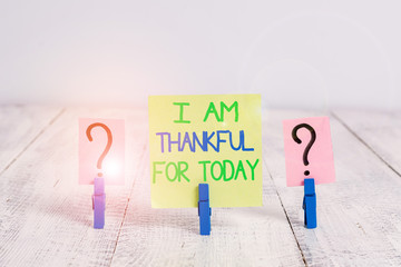Conceptual hand writing showing I Am Thankful For Today. Concept meaning Grateful about living one...