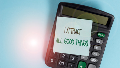 Text sign showing I Attract All Good Things. Business photo showcasing Positive attraction law...