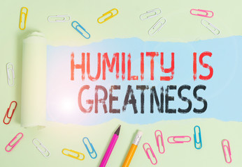 Conceptual hand writing showing Humility Is Greatness. Concept meaning being Humble is a Virtue not to Feel overly Superior