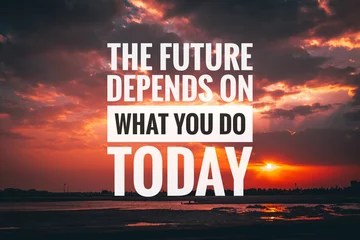 Motivational and inspirational quote - The future depends on what you do today.