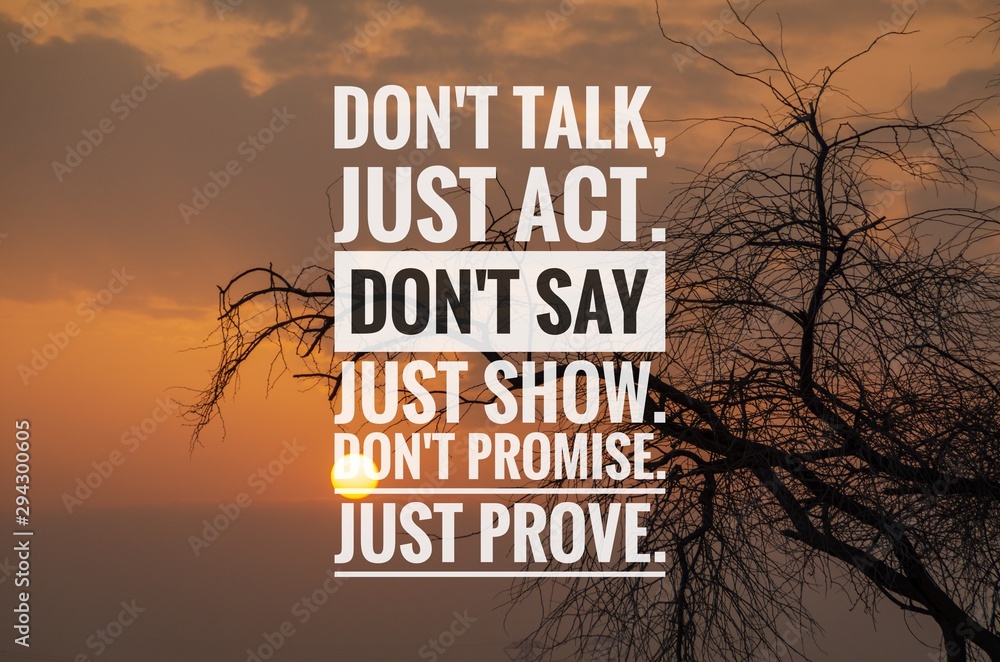 Wall mural motivational and inspirational quote - don't talk, just act. don't say just show. don't promise just