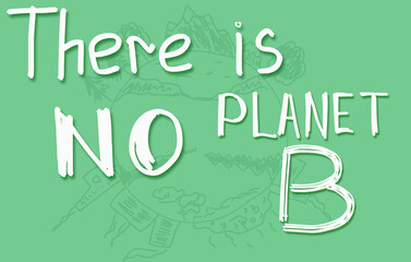 There's no planet B phrase. eco banner on green background for prints and posters.