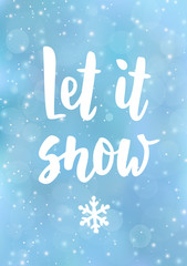 Let it snow hand drawn text. Holiday greetings quote. Abstract background with falling snow. Christmas card
