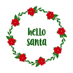 Simple lettering hello santa, with graphic design element of red flower frame. Vector