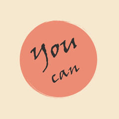You can. The concept of motivational call to action. Inspiring speech to print on objects and things. Stylish poster inspiring force.