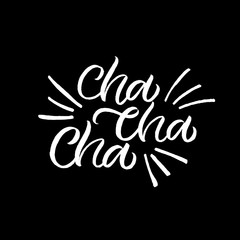 Hand lettering quote. The inscription: Cha cha cha. Perfect design for greeting cards, posters, T-shirts, banners, print invitations.