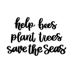Fototapeta premium The hand-drawing inscription: Help bees, plant trees, save the seas. It can be used for cards, brochures, poster, t-shirts, mugs and other promotional materials.