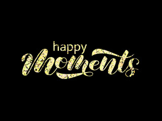 Fototapeta na wymiar Happy moments brush lettering. Vector illustration for clothing or banner