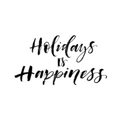 Holidays is happiness phrase. Modern vector brush calligraphy. Ink illustration with hand-drawn lettering. 