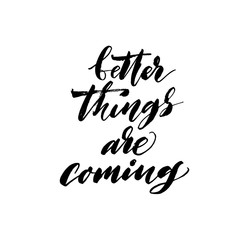 Better things are coming phrase. Hand drawn brush style modern calligraphy. Vector illustration of handwritten lettering. 