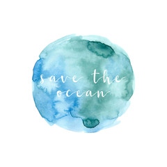 Inscription "save the ocean" on a theme zero waste on watercolor stain, isolated on white background. Perfect for brochures, poster, promotional materials