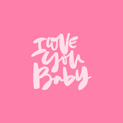 I love you Baby handdrawn lettering interesting quote black