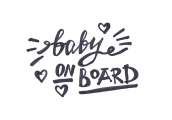 Baby on board - calligraphy lettering, black hand drawn phrase isolated on white background