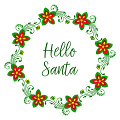 Poster hello santa, with graphic design element of green leafy flower frame. Vector