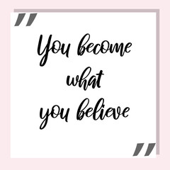 You become what you believe. Ready to post social media quote