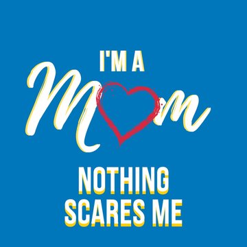 I’m mom nothing scares me quote , funny mom quotes , Prints on T-shirts, sweatshirts, cases for mobile phones