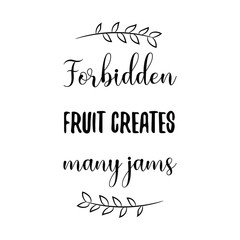 Forbidden fruit creates many jams. Calligraphy saying for print. Vector Quote 