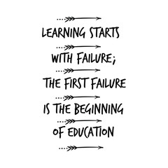 Learning starts with failure; the first failure is the beginning of education. Calligraphy saying for print. Vector Quote 