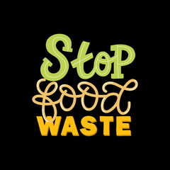 Hand drawn lettering card. The inscription: Stop food waste. Perfect design for greeting cards, posters, T-shirts, banners, print invitations.