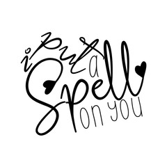 I put a spell on you, funny saying text. Good for posters, greeting cards, textiles, gifts, and t-shirt.