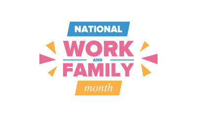 National Work and Family Month. Celebrated annual in October. Campaign in United States business. A healthy balance and a flexible work environment. Effective work. Poster, banner. Vector illustration