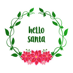 Handwritten text of hello santa, with modern green leafy flower frame. Vector