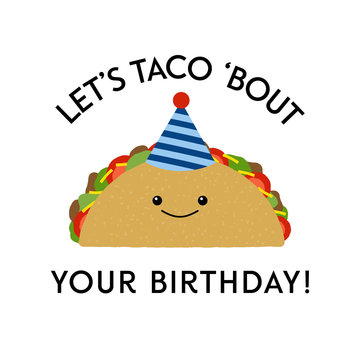 Vector illustration of a cute taco wearing a party hat. Let's taco 'bout your birthday! Funny food concept.