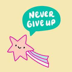 Never give up hand drawn vector illustration with star saying speech bubble