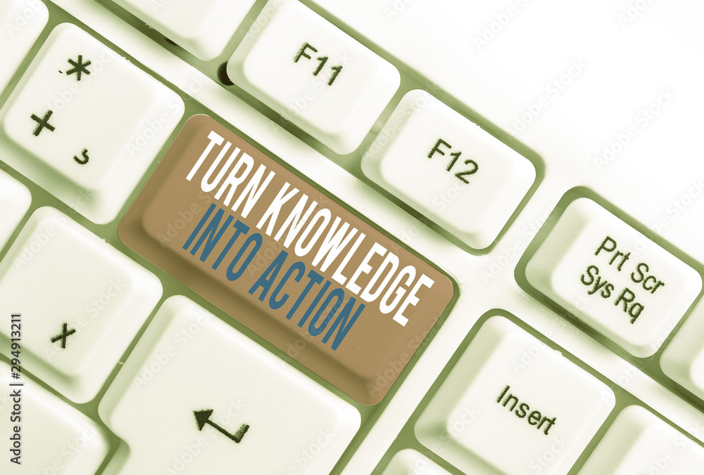 Poster text sign showing turn knowledge into action. business photo showcasing apply what you have learned 