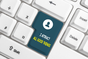 Text sign showing I Attract All Good Things. Business photo showcasing Positive attraction law...