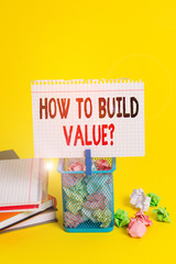 Handwriting text How To Build Value Question. Conceptual photo Ways for developing growing building a business Trash bin crumpled paper clothespin empty reminder office supplies yellow