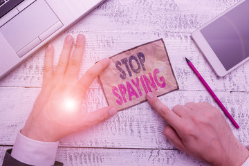 Word writing text Stop Spaying. Business photo showcasing quit in secretly obtain information on an...