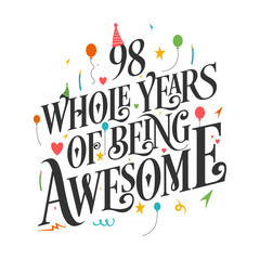98th Birthday And 98th Wedding Anniversary Typography Design "98 Whole Years Of Being Awesome"