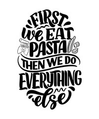 Hand drawn ettering quote about pasta. Typographic menu design. Poster for restaurant or print template. Funny concept. Vector