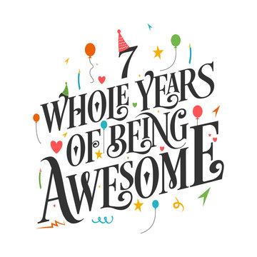 7th Birthday And 7th Wedding Anniversary Typography Design "7 Whole Years Of Being Awesome"