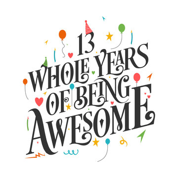 13th Birthday And 13th Wedding Anniversary Typography Design "13 Whole Years Of Being Awesome"