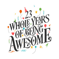 23rd Birthday And 23rd Wedding Anniversary Typography Design "23 Whole Years Of Being Awesome"