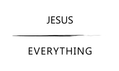Jesus is everything, Christian faith, typography for print or use as poster, card, flyer or T shirt