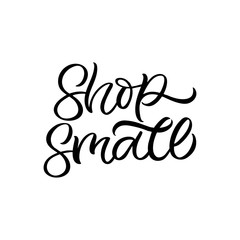 Hand lettering quote. The inscription: Shop small. Perfect design for greeting cards, posters, T-shirts, banners, print invitations.