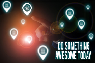 Writing note showing Do Something Awesome Today. Business concept for Make an incredible action motivate yourself Male wear formal work suit presenting presentation smart device