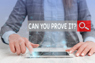 Handwriting text writing Can You Prove It Question. Conceptual photo Asking Someone for evidence or...