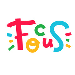 Focus - inspire motivational quote. Hand drawn lettering. Print for inspirational poster, t-shirt, bag, cups, card, flyer, sticker, badge. Phrase for self development, personal growth, social media
