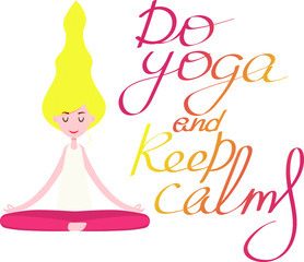 The girl is sitting in a lotus position, in a relaxed state. The phrase do yoga and keep calm. Vector graphics.